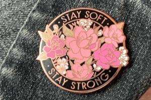 stay soft stay strong custom pin