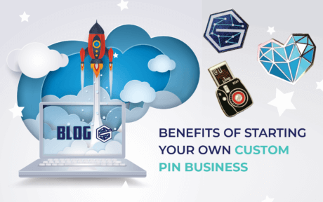 Benefits Of Starting Your Own Custom Pin Business
