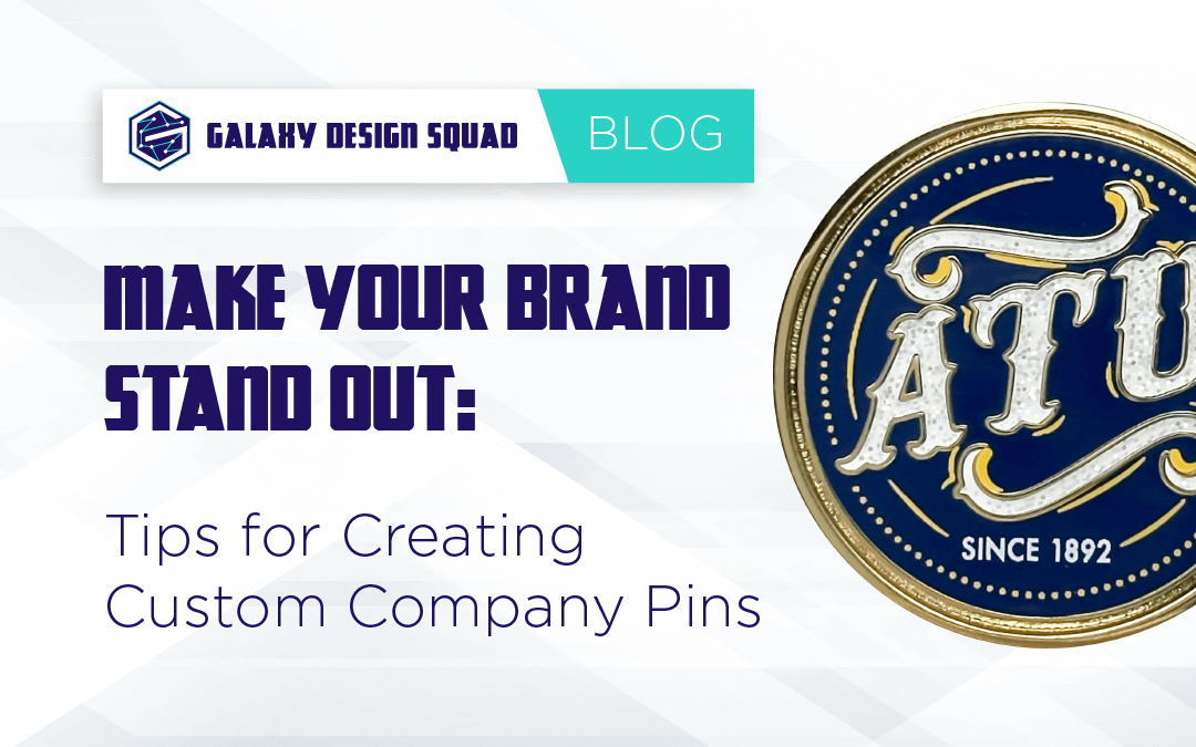 Make Your Brand Stand Out: Tips for Creating Custom Company Pins