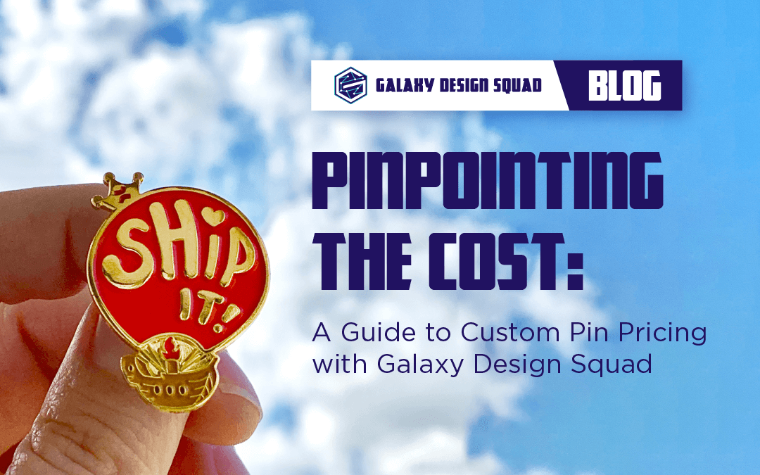 Pinpointing the Cost: A Guide to Custom Pin Pricing with Galaxy Design Squad