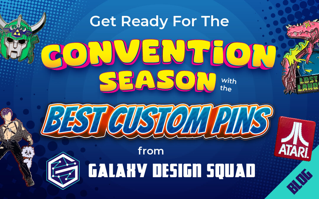 Get Ready for the Convention Season with the Best Custom Pins from Galaxy Design Squad