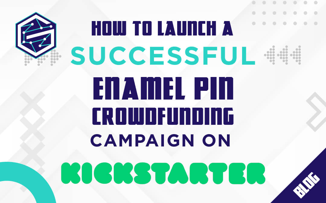 How to Launch a Successful Enamel Pin Crowdfunding Campaign on Kickstarter?