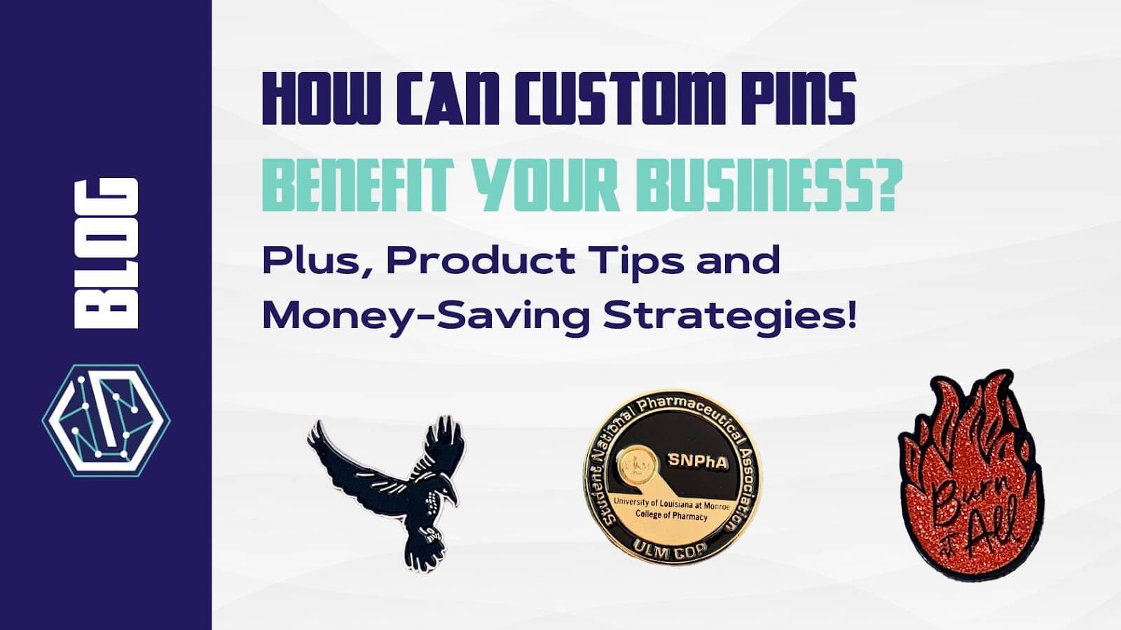 How Can Custom Pins Benefit Your Business? Plus, Product Tips and Money-Saving Strategies!